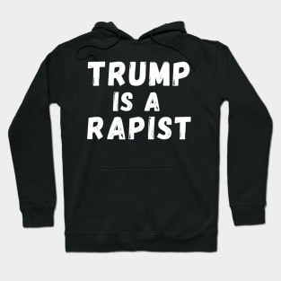 Trump Is A Rapist Hoodie